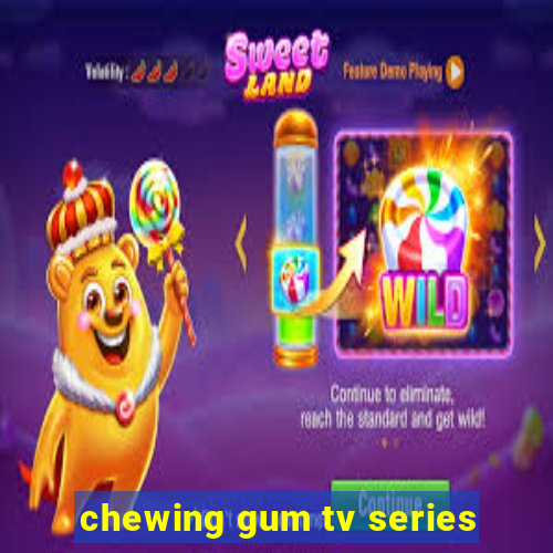 chewing gum tv series